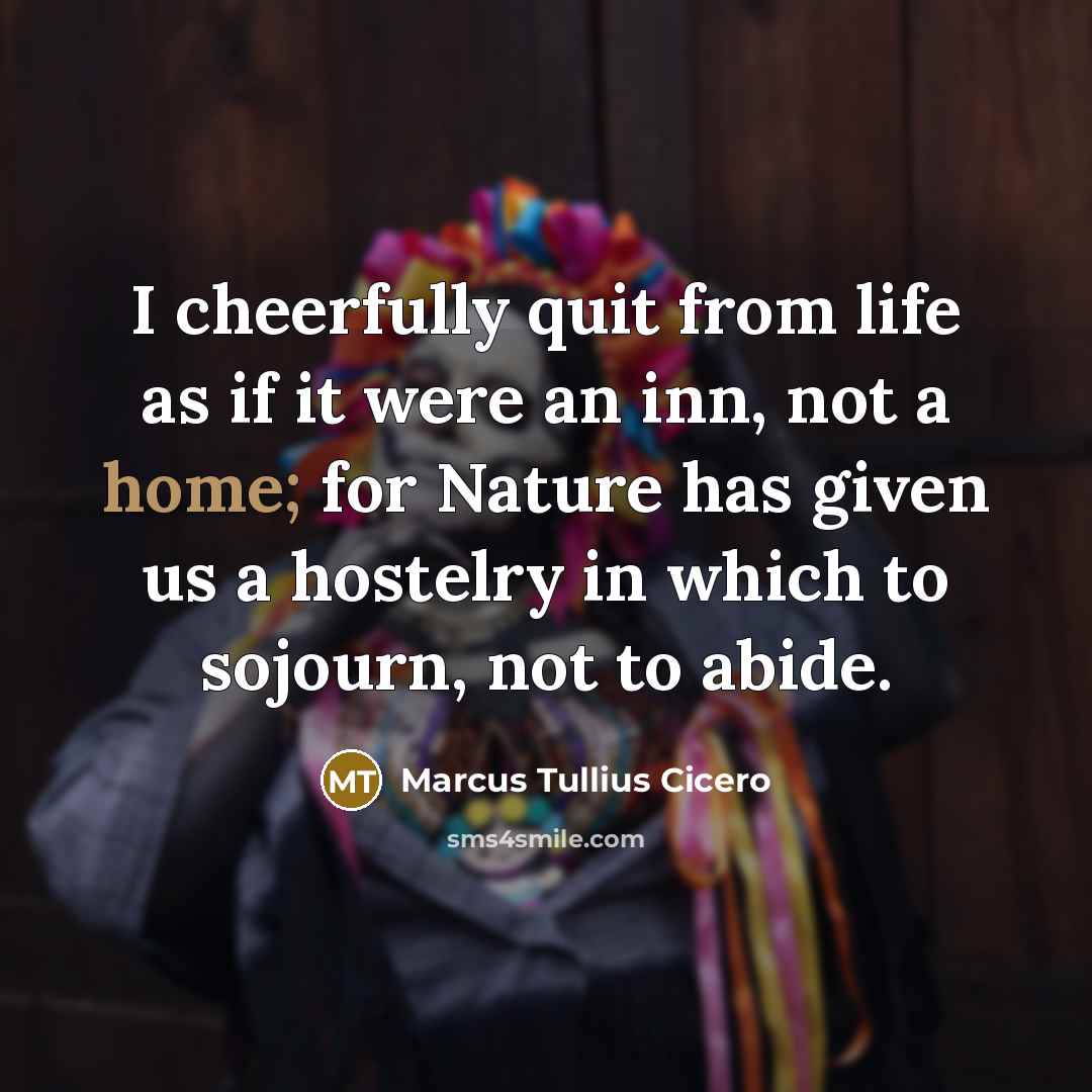 “I cheerfully quit from life as if it were an…” quote by Marcus Tullius Cicero