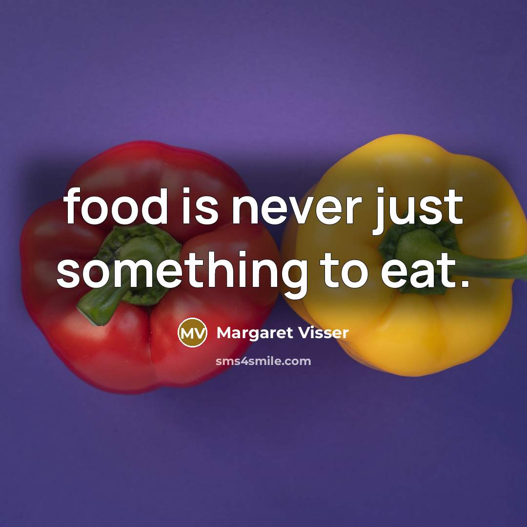 “food is never just something to eat.…” quote by Margaret Visser