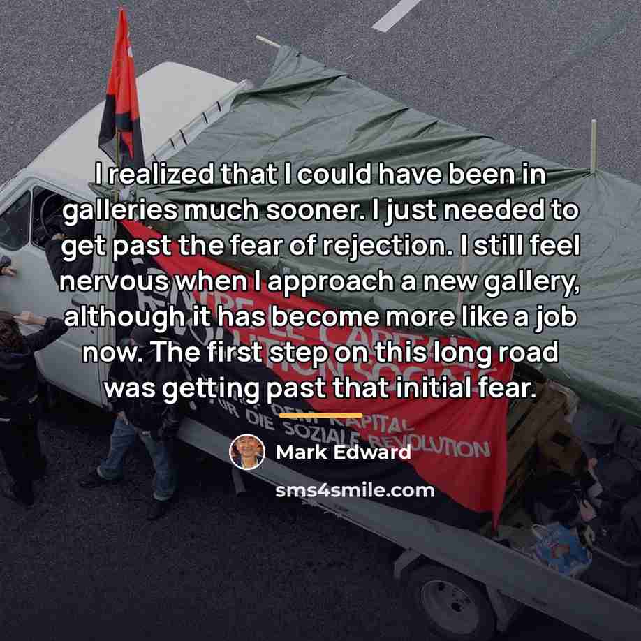 “I realized that I could have been in galleries much…” quote by Mark Edward