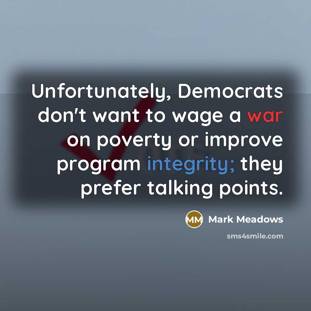 “Unfortunately, Democrats don't want to wage a war on poverty…” quote by Mark Meadows