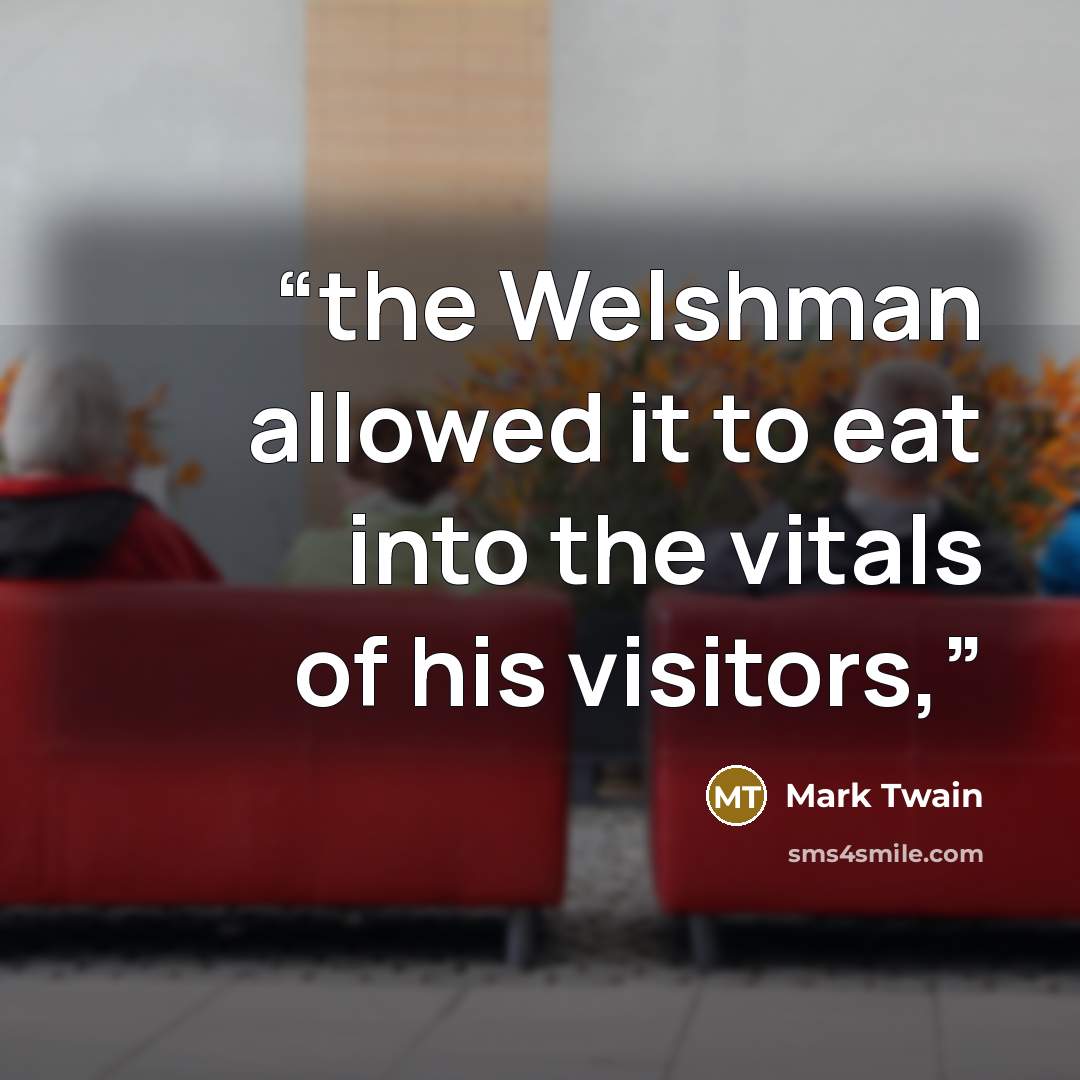 “the Welshman allowed it to eat into the vitals of his visitors,” quote by Mark Twain