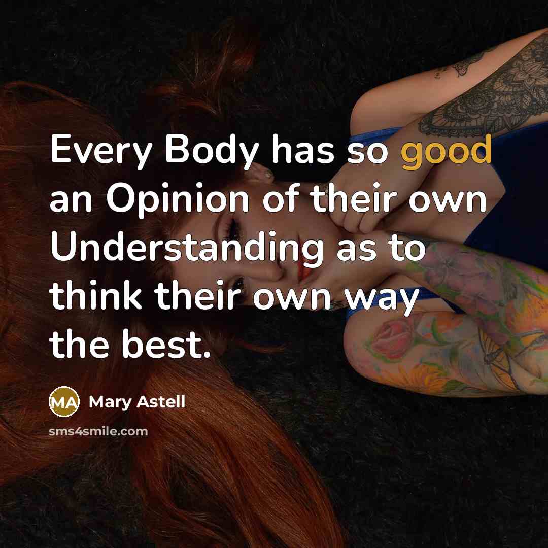 “Every Body has so good an Opinion of their own…” quote by Mary Astell
