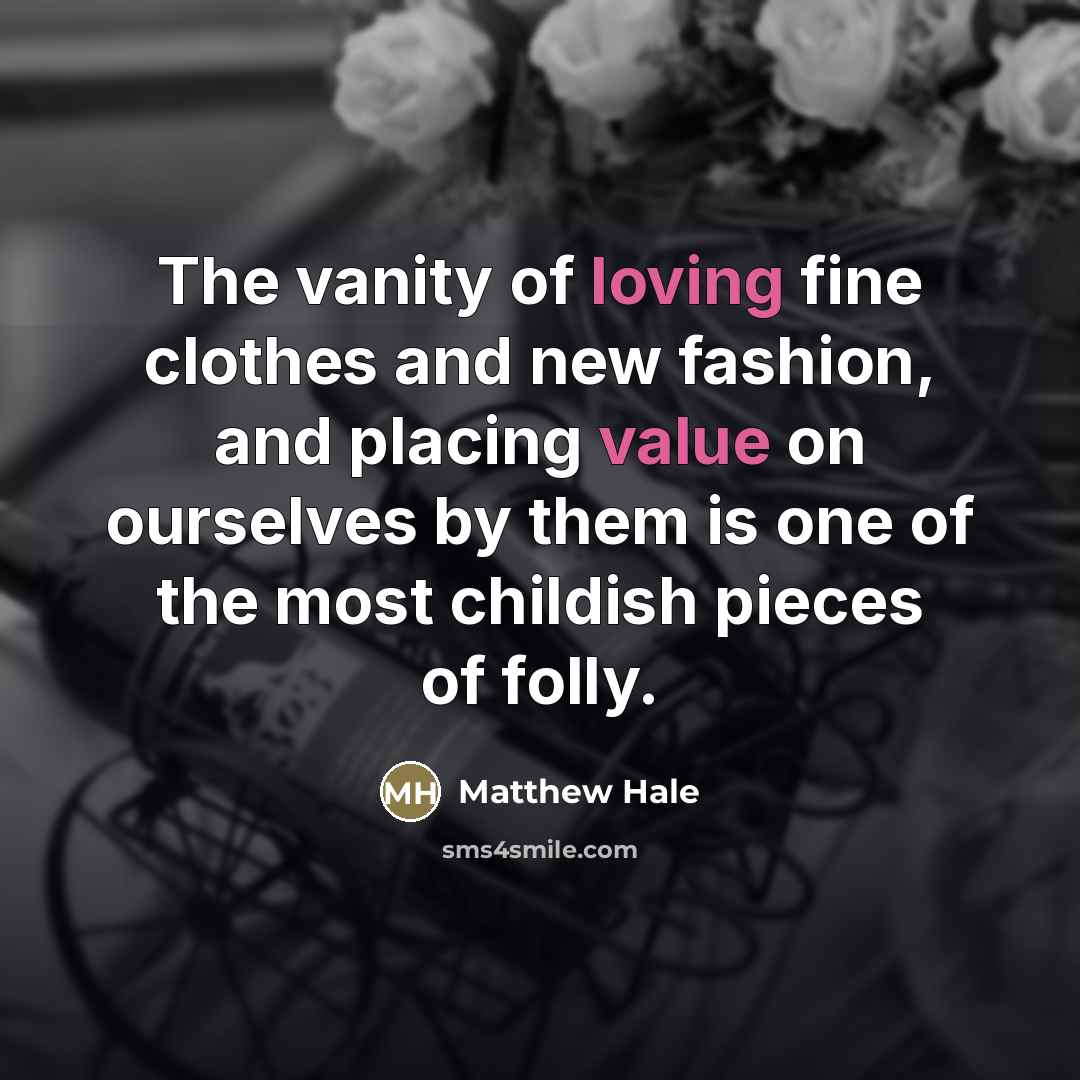 “The vanity of loving fine clothes and new fashion, and…” quote by Matthew Hale