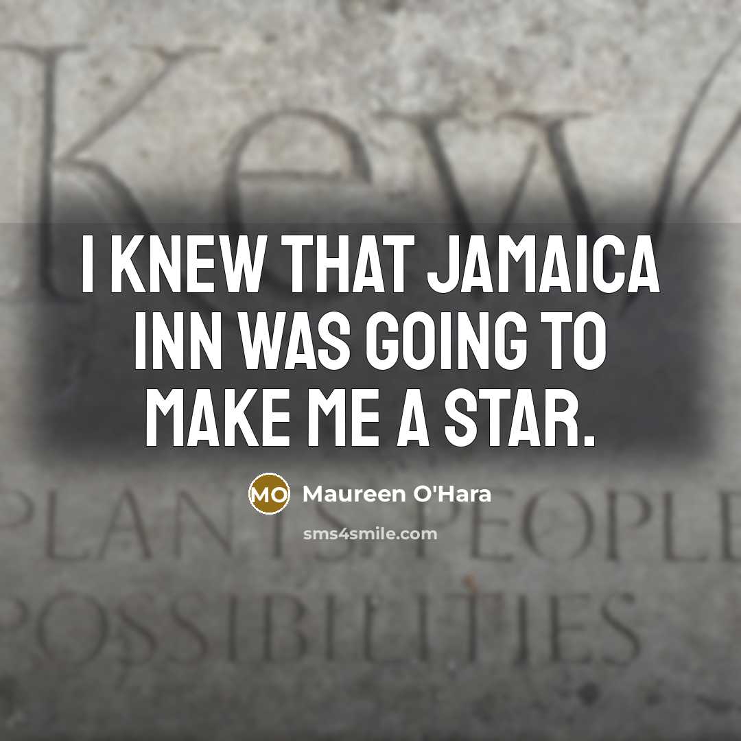 “I knew that Jamaica Inn was going to make me…” quote by Maureen O'Hara