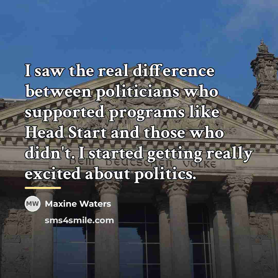 “I saw the real difference between politicians who supported programs…” quote by Maxine Waters
