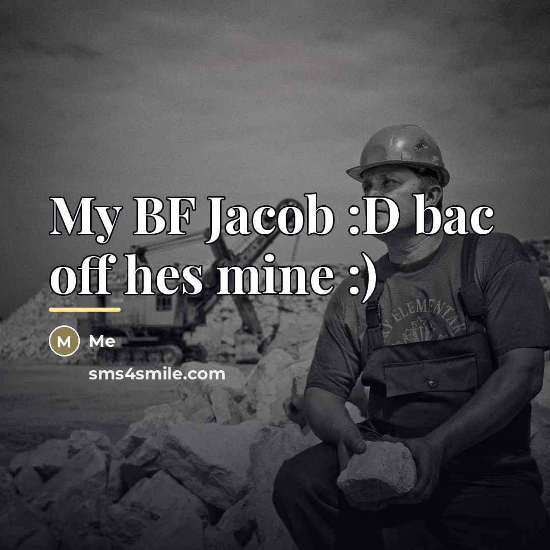 “My BF Jacob :D bac off hes mine :)…” quote by Me