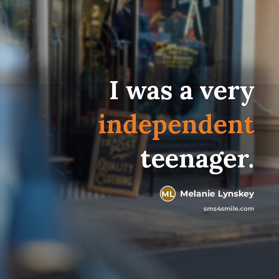 “I was a very independent teenager.…” quote by Melanie Lynskey