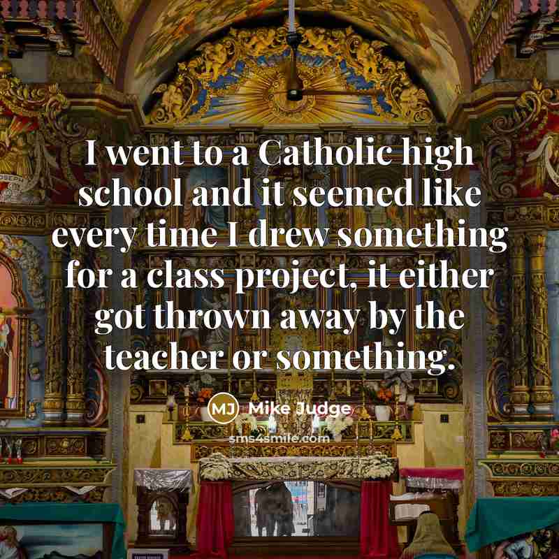 “I went to a Catholic high school and it seemed…” quote by Mike Judge