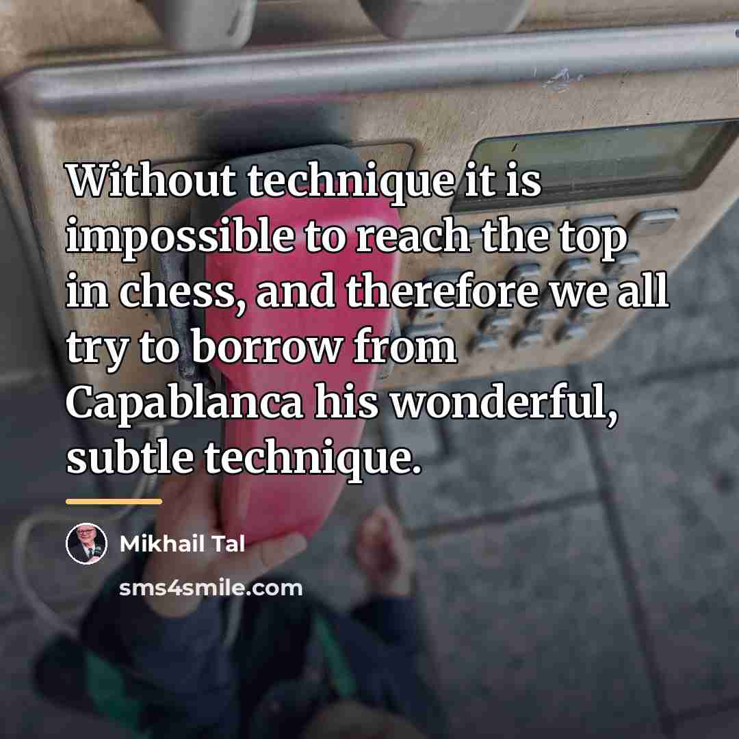 “Without technique it is impossible to reach the top in…” quote by Mikhail Tal