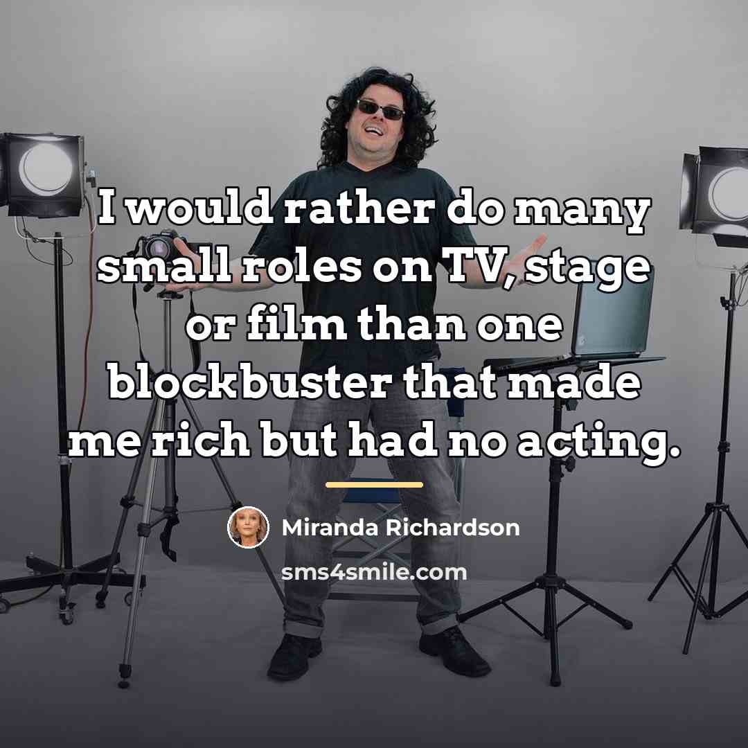 “I would rather do many small roles on TV, stage…” quote by Miranda Richardson