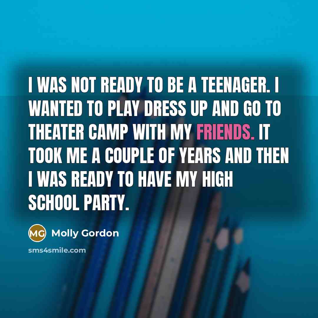 “I was not ready to be a teenager. I wanted…” quote by Molly Gordon