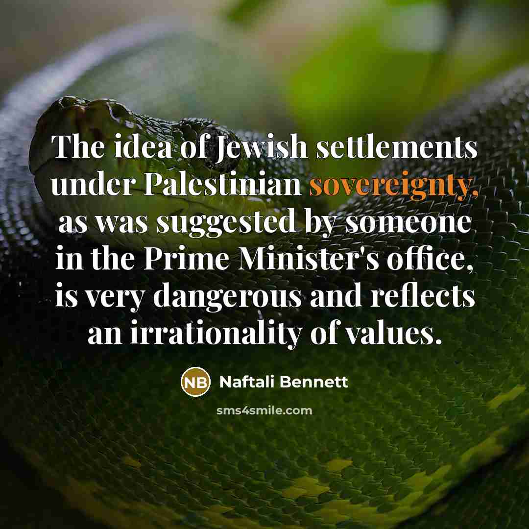 “The idea of Jewish settlements under Palestinian sovereignty, as was…” quote by Naftali Bennett