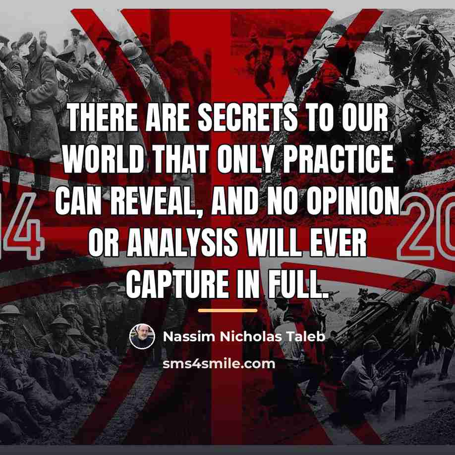 “There are secrets to our world that only practice can…” quote by Nassim Nicholas Taleb