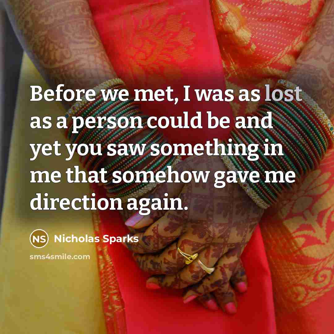 “Before we met, I was as lost as a person…” quote by Nicholas Sparks