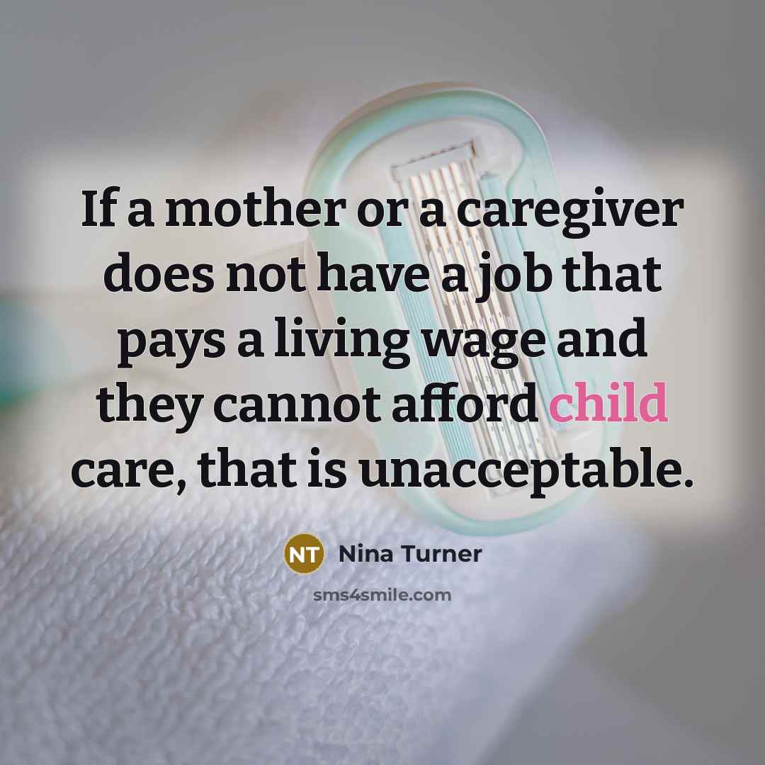 “If a mother or a caregiver does not have a…” quote by Nina Turner