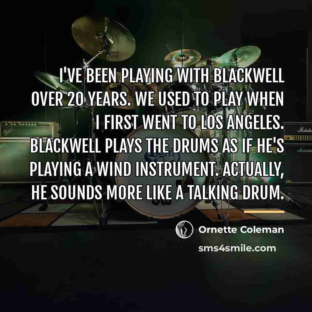 “I've been playing with Blackwell over 20 years. We used…” quote by Ornette Coleman