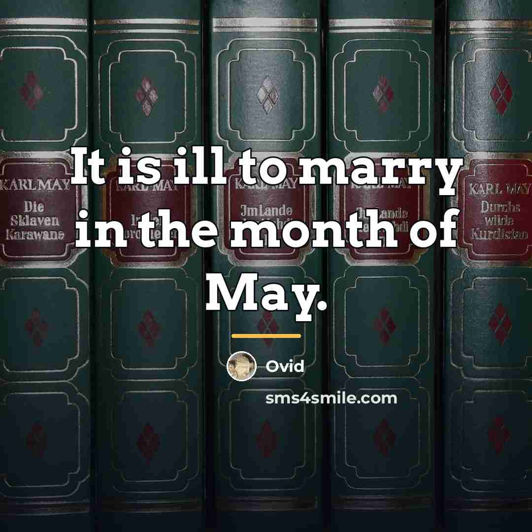 “It is ill to marry in the month of May.…” quote by Ovid
