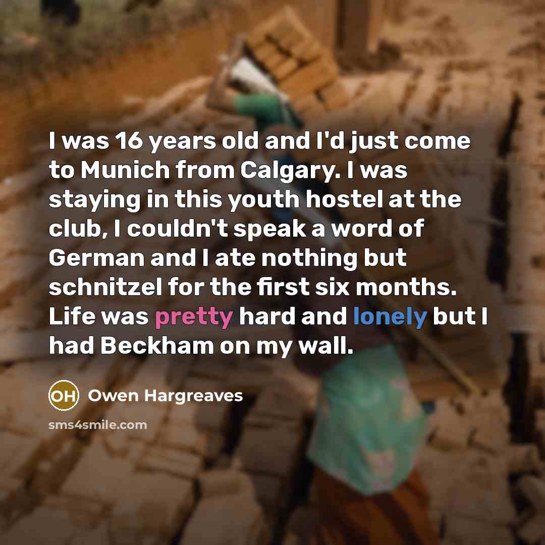 “I was 16 years old and I'd just come to…” quote by Owen Hargreaves