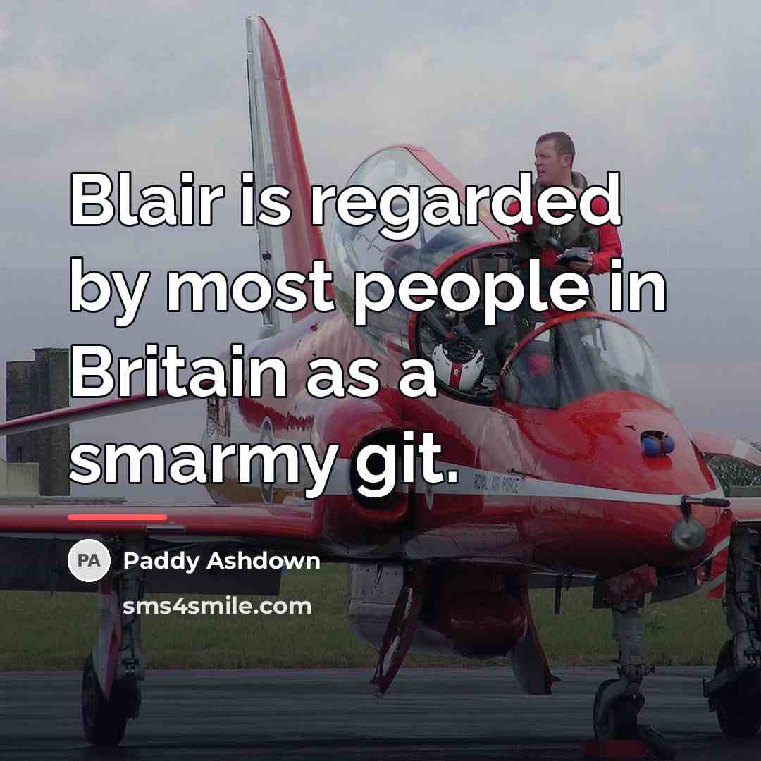 “Blair is regarded by most people in Britain as a…” quote by Paddy Ashdown