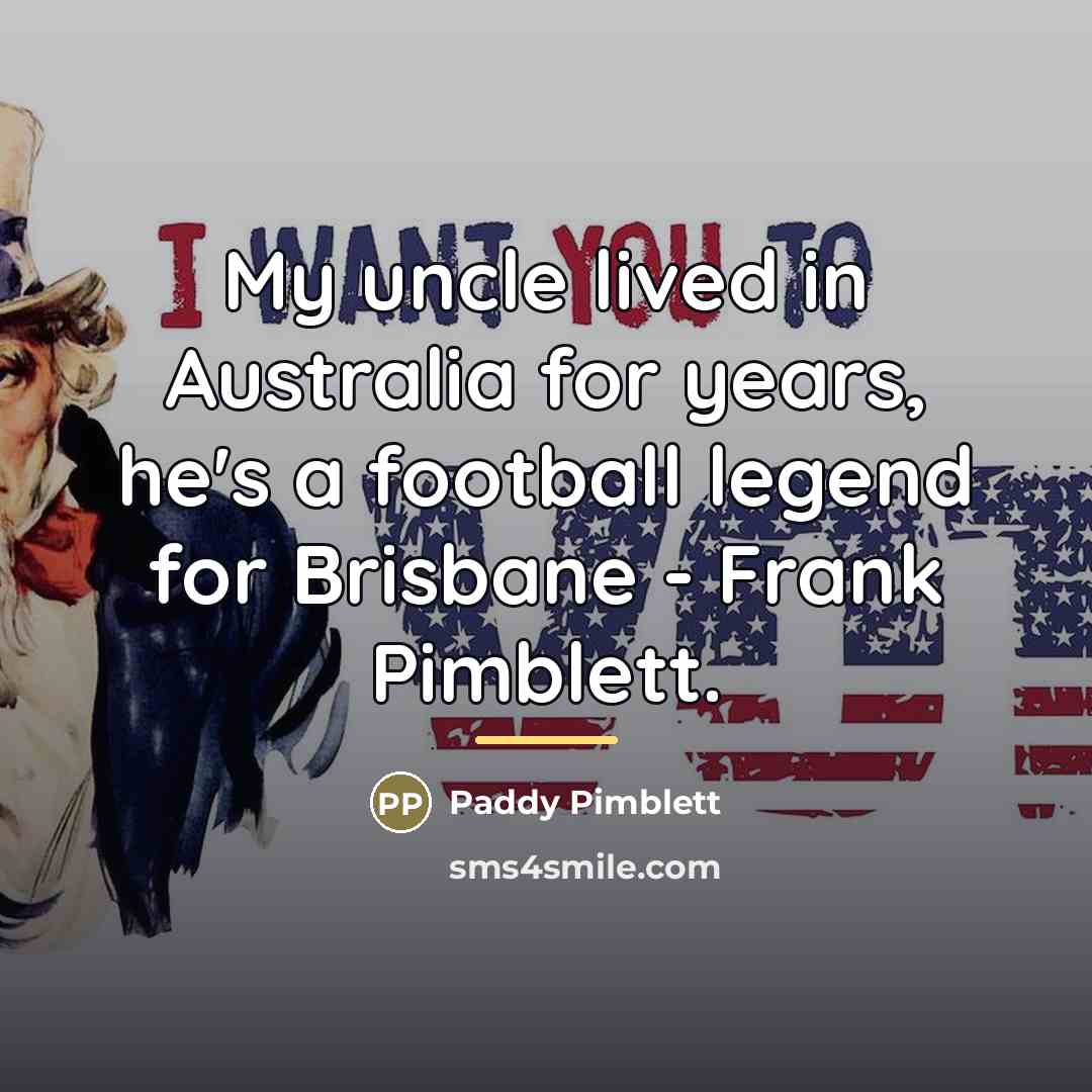 “My uncle lived in Australia for years, he's a football…” quote by Paddy Pimblett