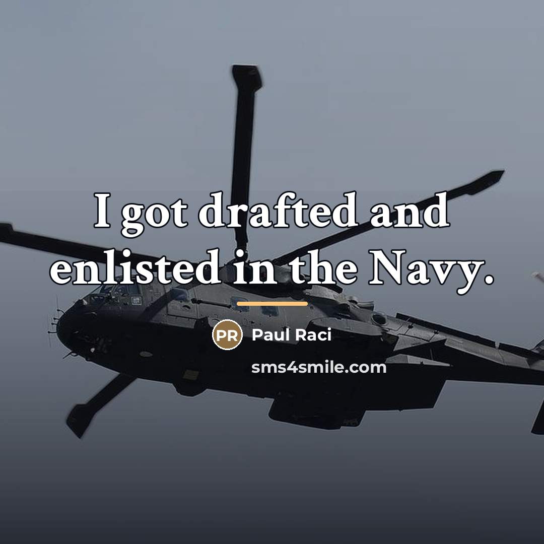 “I got drafted and enlisted in the Navy.…” quote by Paul Raci