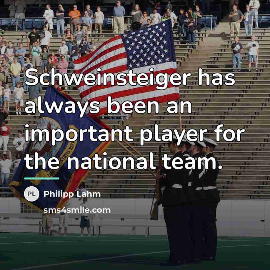 “Schweinsteiger has always been an important player for the national…” quote by Philipp Lahm