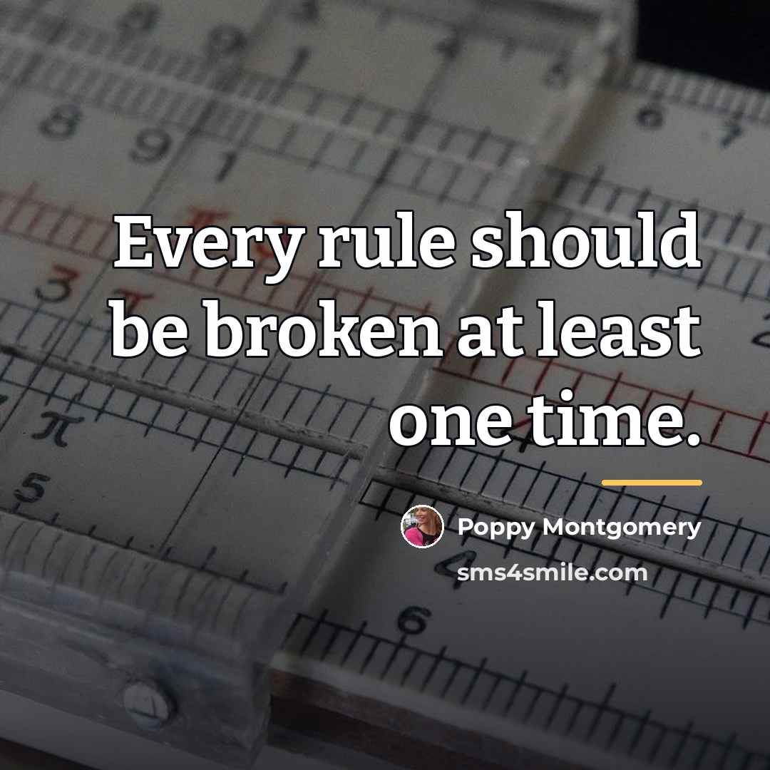 “Every rule should be broken at least one time.…” quote by Poppy Montgomery