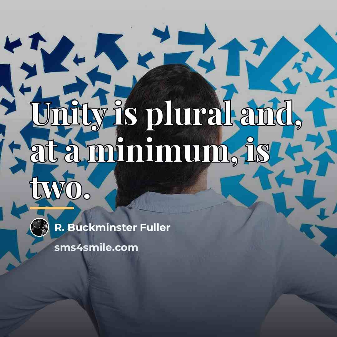 “Unity is plural and, at a minimum, is two.…” quote by R. Buckminster Fuller