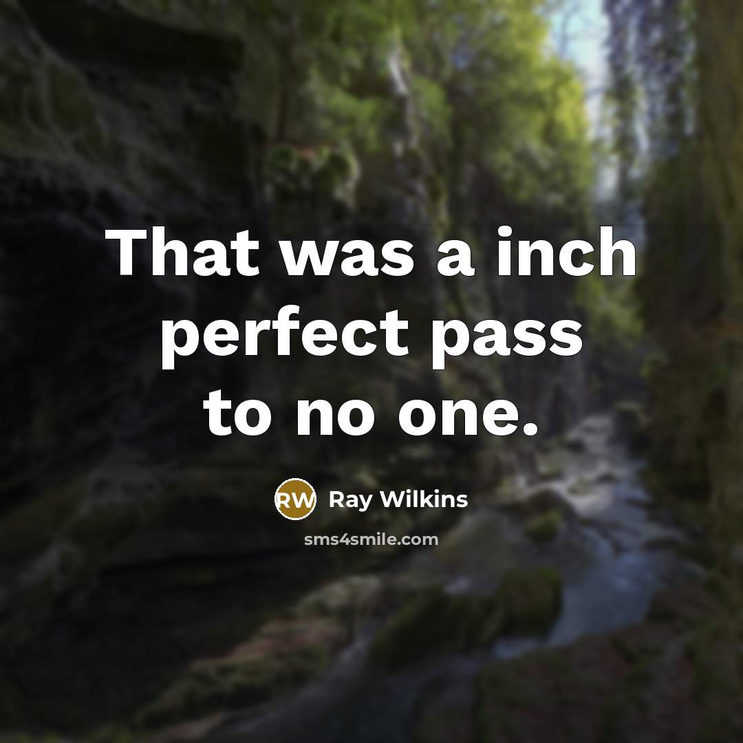 “That was a inch perfect pass to no one.…” quote by Ray Wilkins