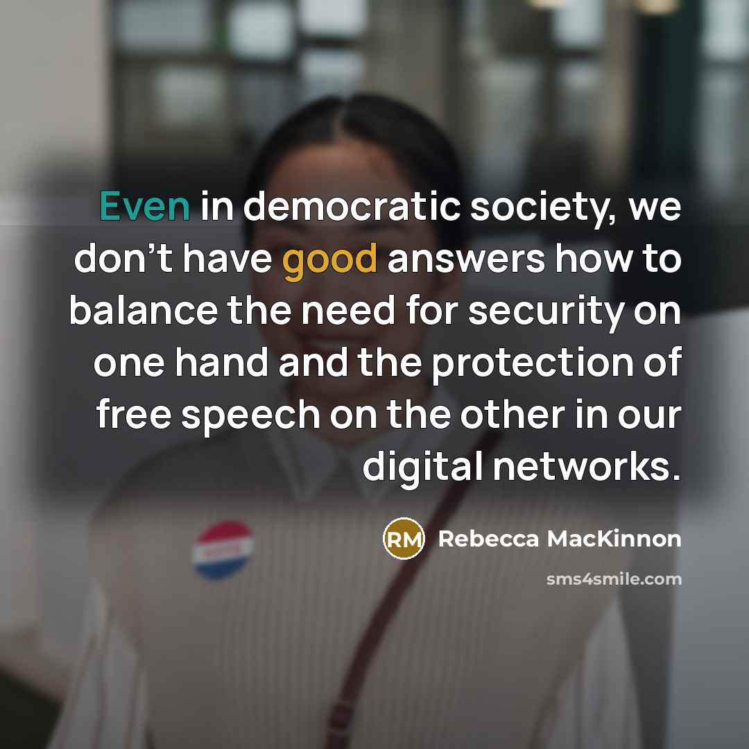 “Even in democratic society, we don't have good answers how…” quote by Rebecca MacKinnon