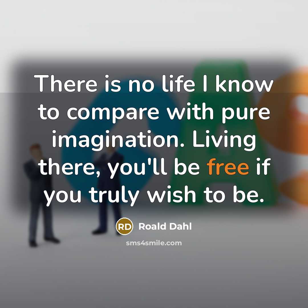 “There is no life I know to compare with pure…” quote by Roald Dahl