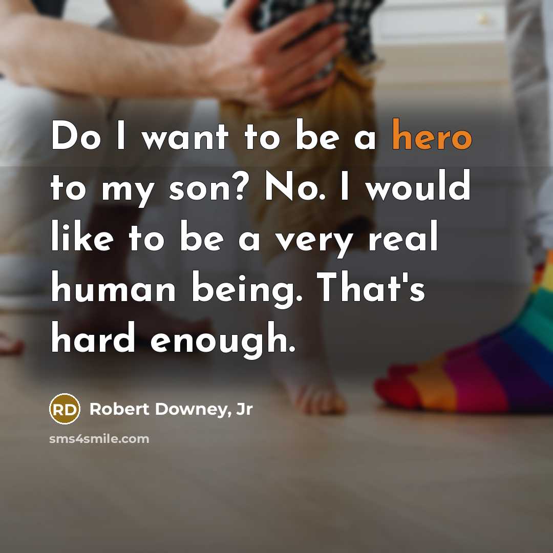 “Do I want to be a hero to my son?…” quote by Robert Downey, Jr