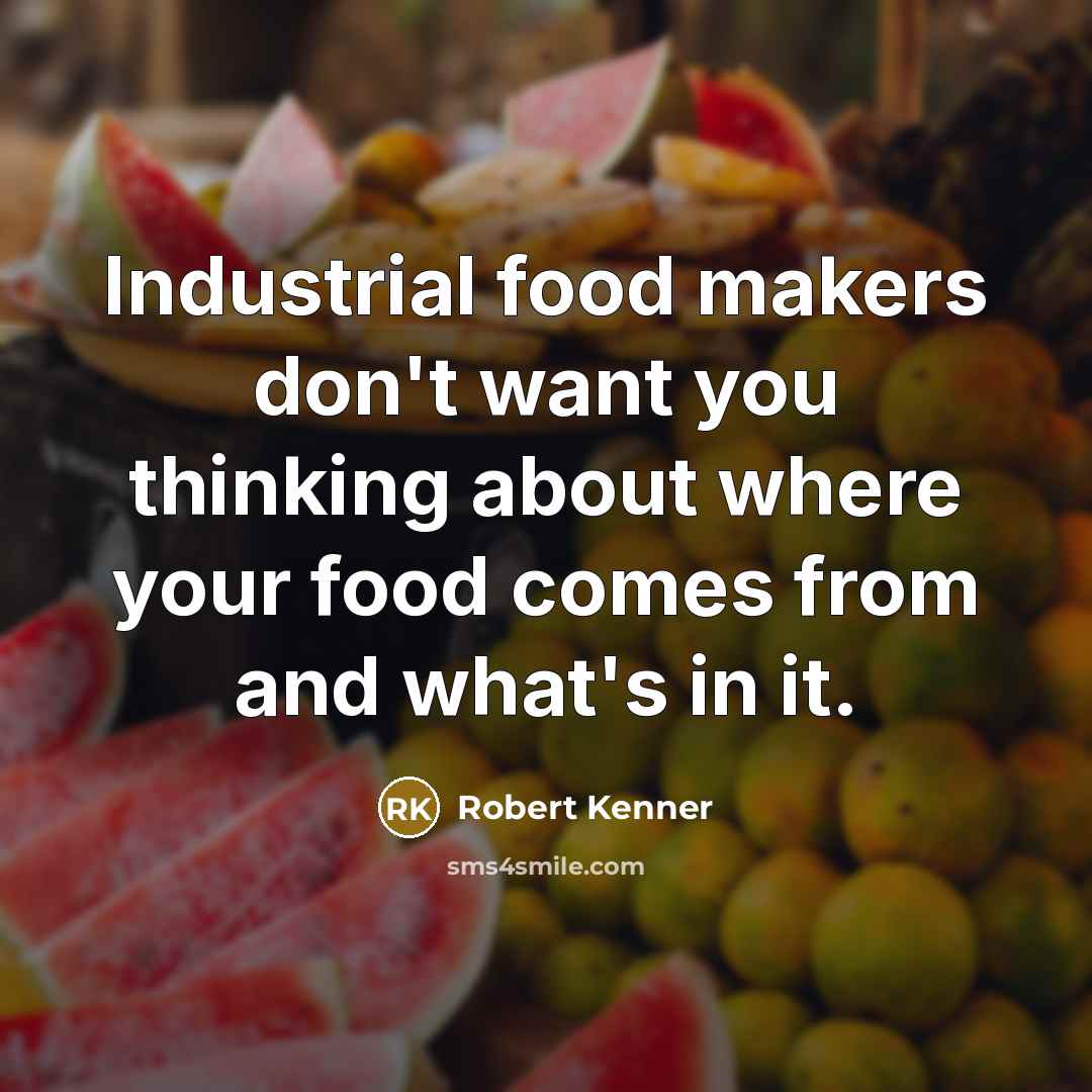“Industrial food makers don't want you thinking about where your…” quote by Robert Kenner