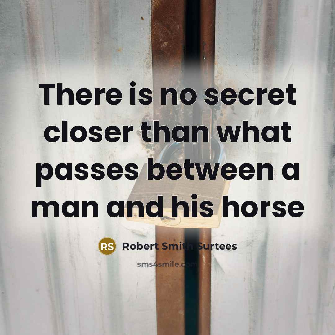 “There is no secret closer than what passes between a…” quote by Robert Smith Surtees