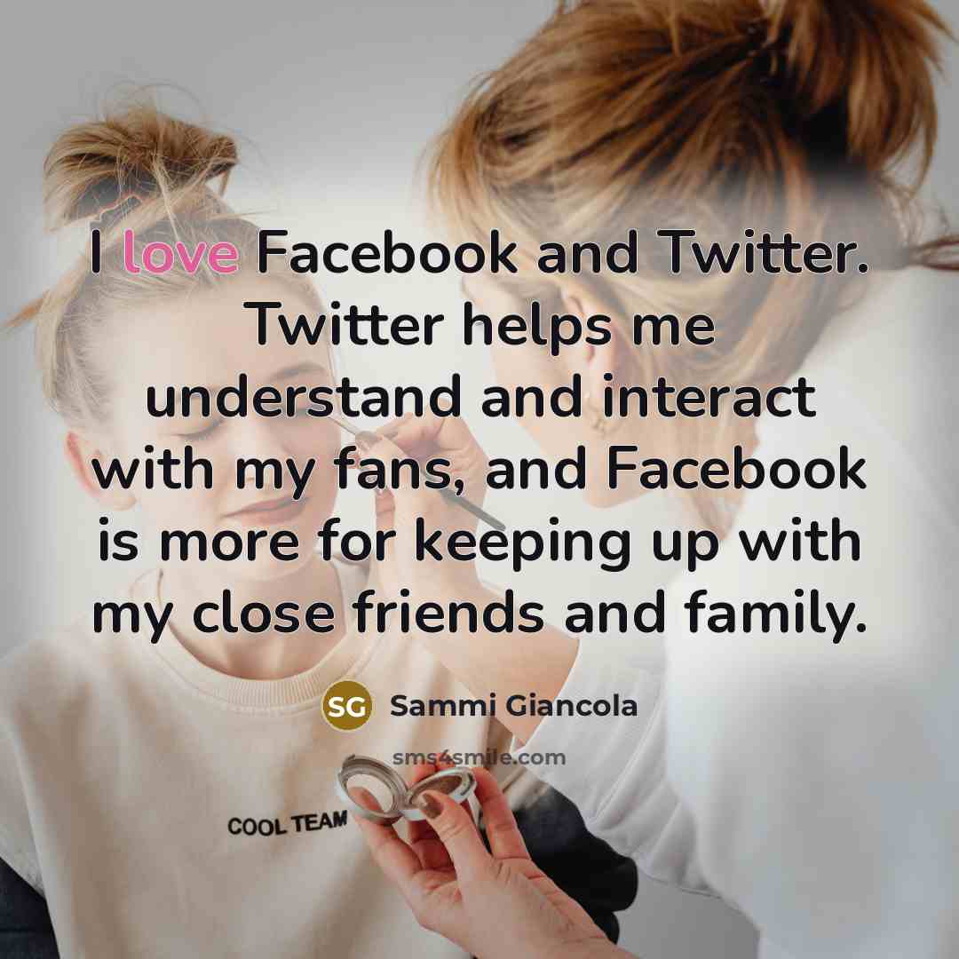 “I love Facebook and Twitter. Twitter helps me understand and…” quote by Sammi Giancola