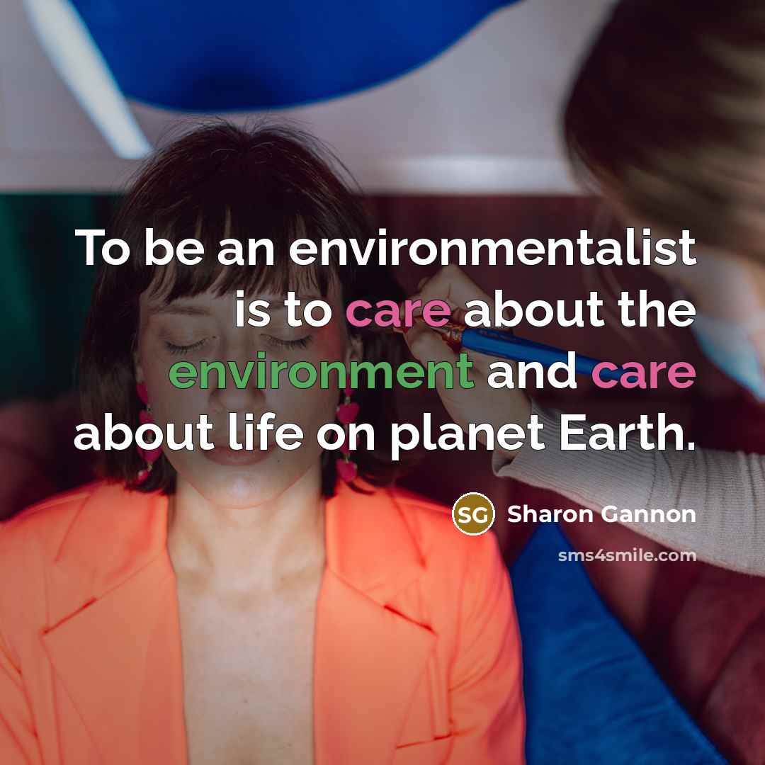 “To be an environmentalist is to care about the environment…” quote by Sharon Gannon