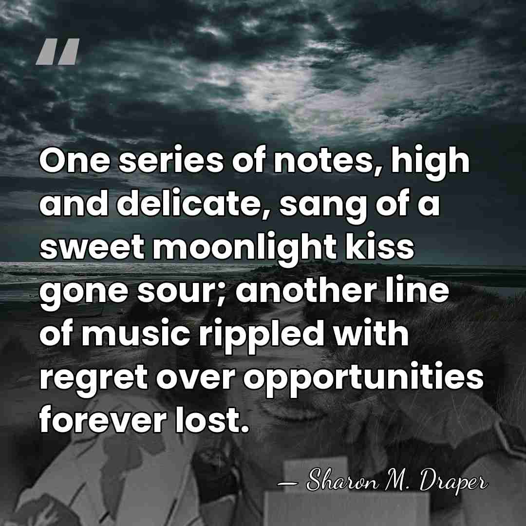 One series of notes, high and delicate, sang of a sweet moonlight&hellip; - Sharon M. Draper