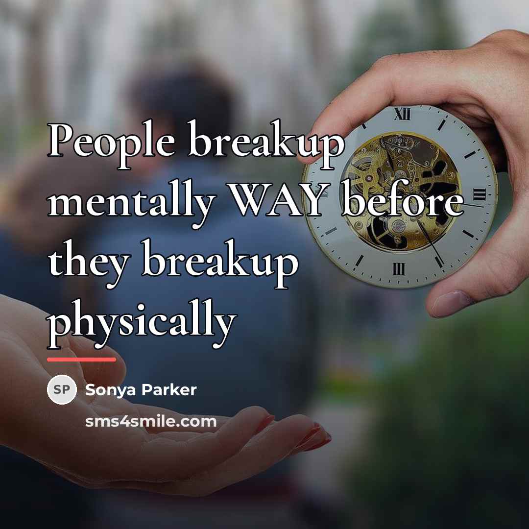 “People breakup mentally WAY before they breakup physically…” quote by SONYA PARKER