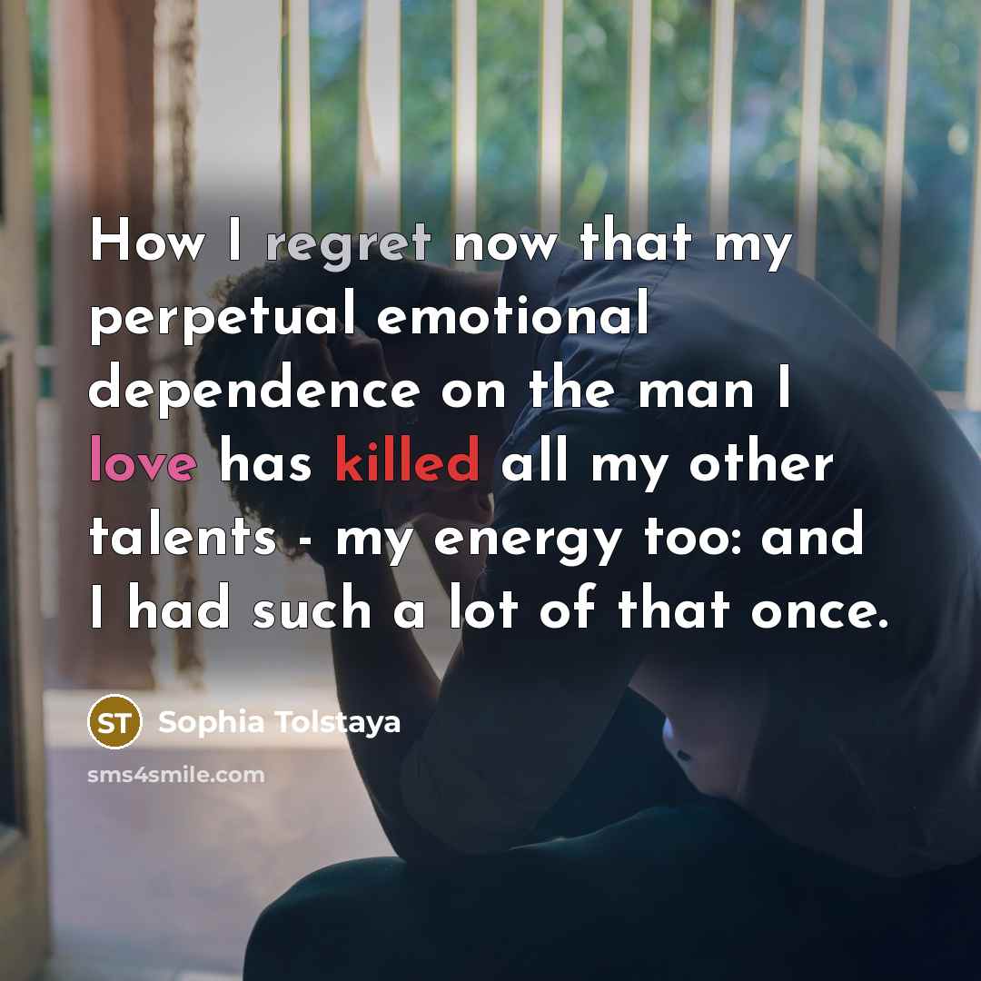“How I regret now that my perpetual emotional dependence on…” quote by Sophia Tolstaya