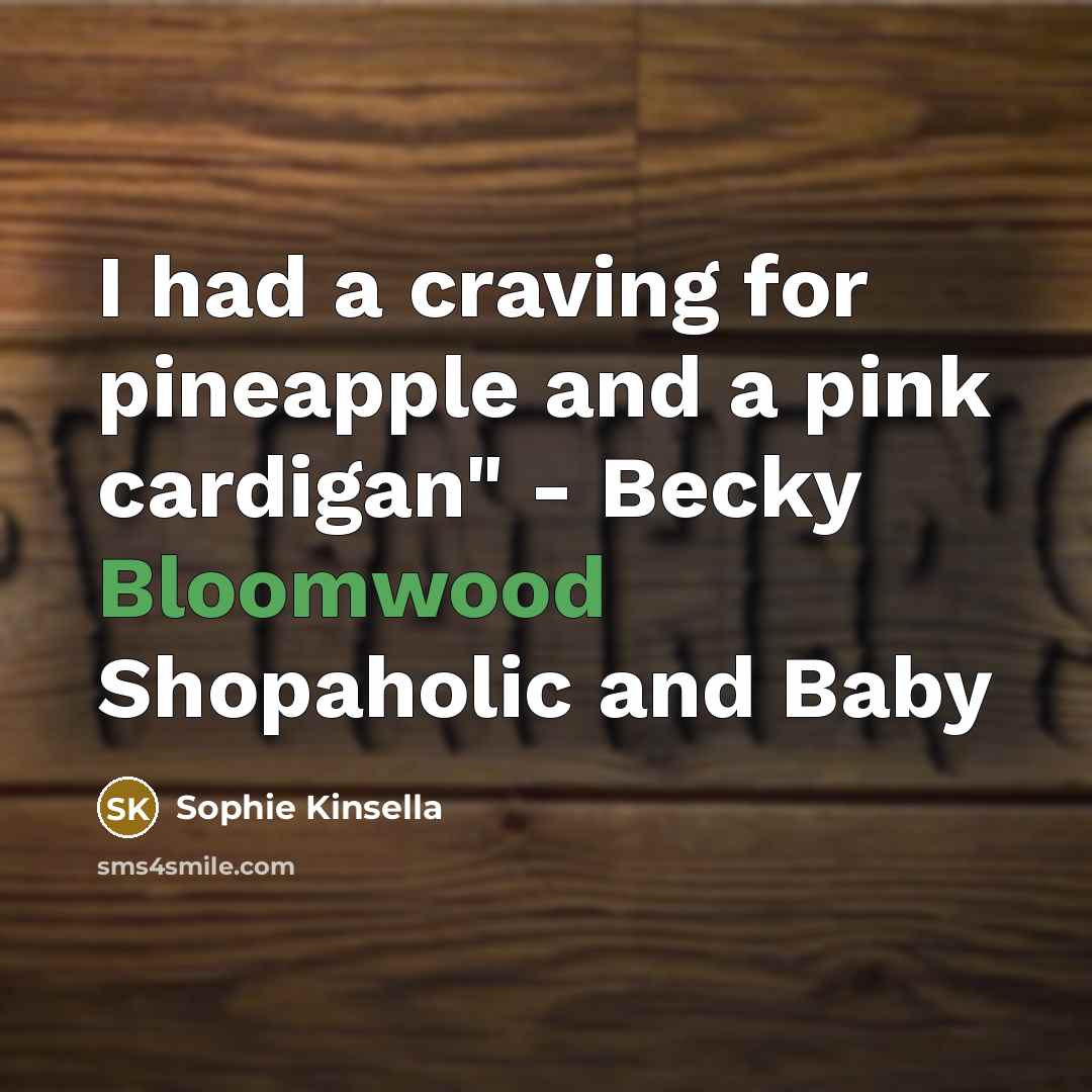 “I had a craving for pineapple and a pink cardigan"…” quote by Sophie Kinsella