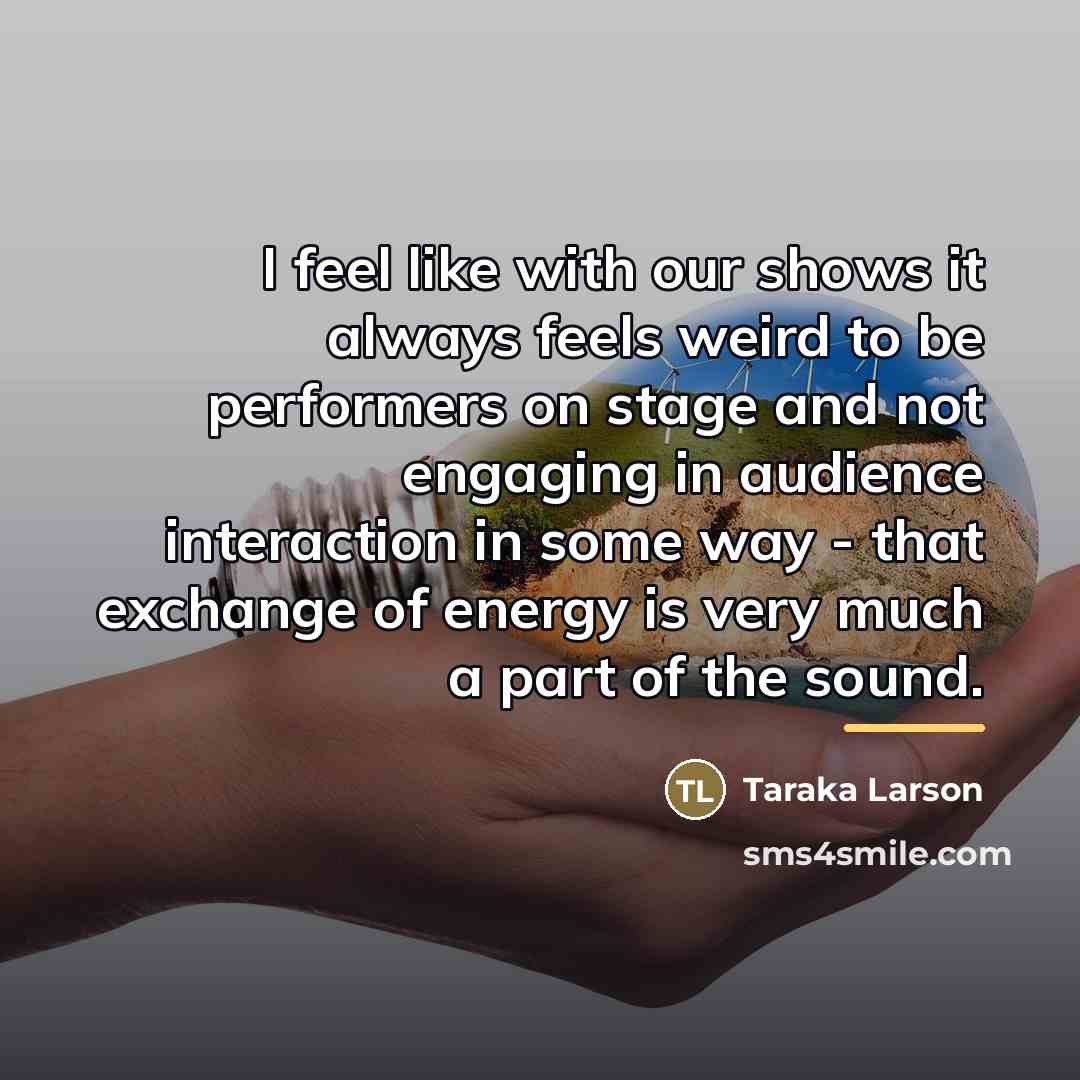 “I feel like with our shows it always feels weird…” quote by Taraka Larson