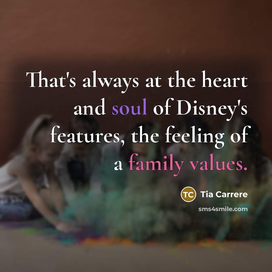 “That's always at the heart and soul of Disney's features, the feeling of a family values.” quote by Tia Carrere