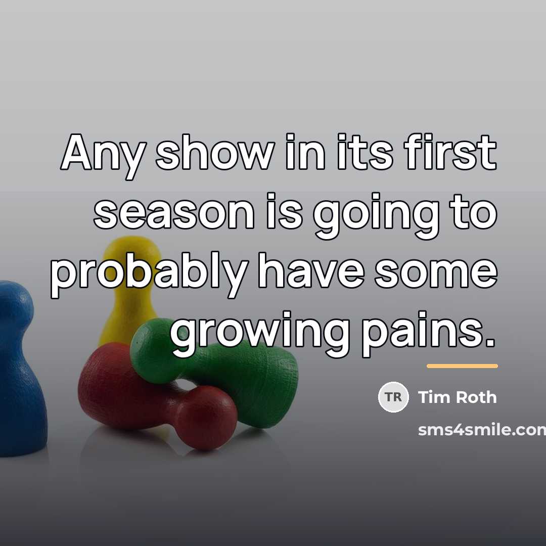 “Any show in its first season is going to probably…” quote by Tim Roth