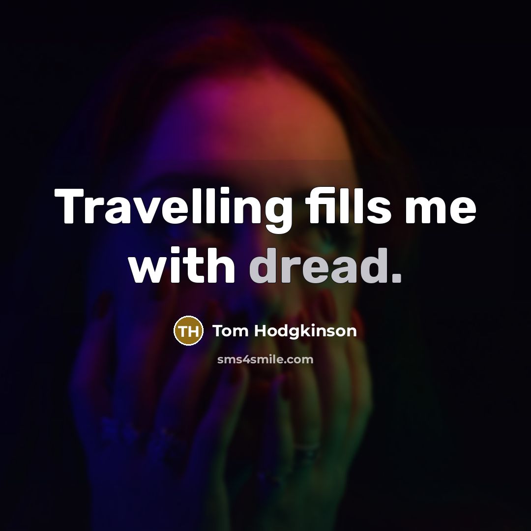 “Travelling fills me with dread.…” quote by Tom Hodgkinson