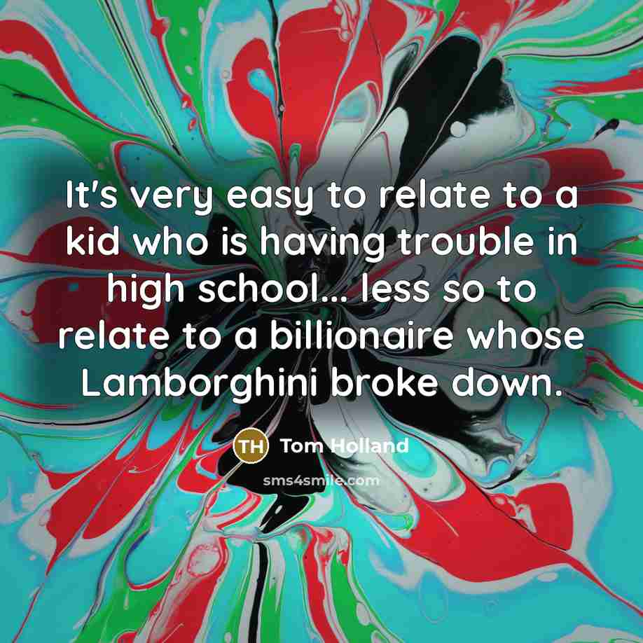 “It's very easy to relate to a kid who is…” quote by Tom Holland