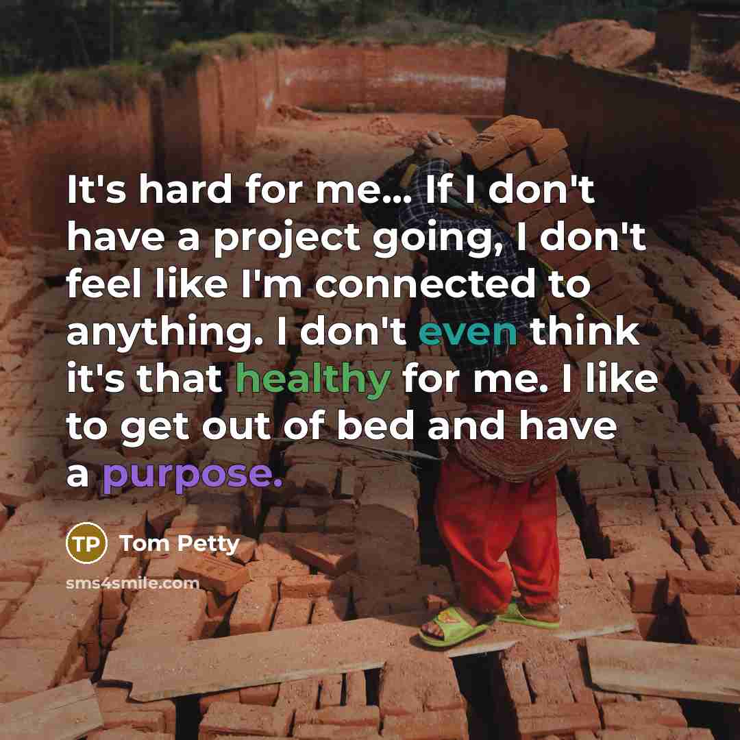 “It's hard for me... If I don't have a project…” quote by Tom Petty