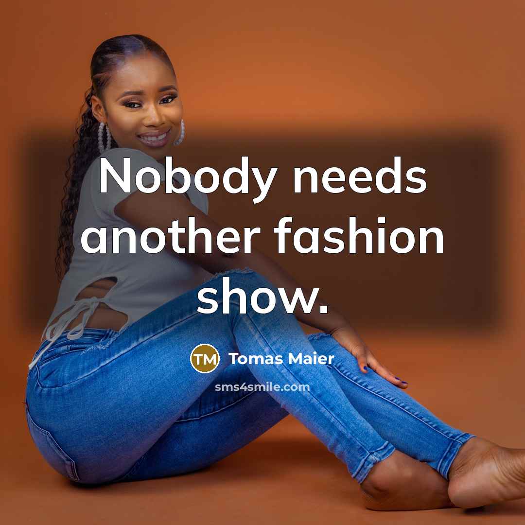 “Nobody needs another fashion show.…” quote by Tomas Maier