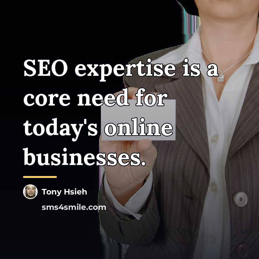 “SEO expertise is a core need for today's online businesses.…” quote by Tony Hsieh
