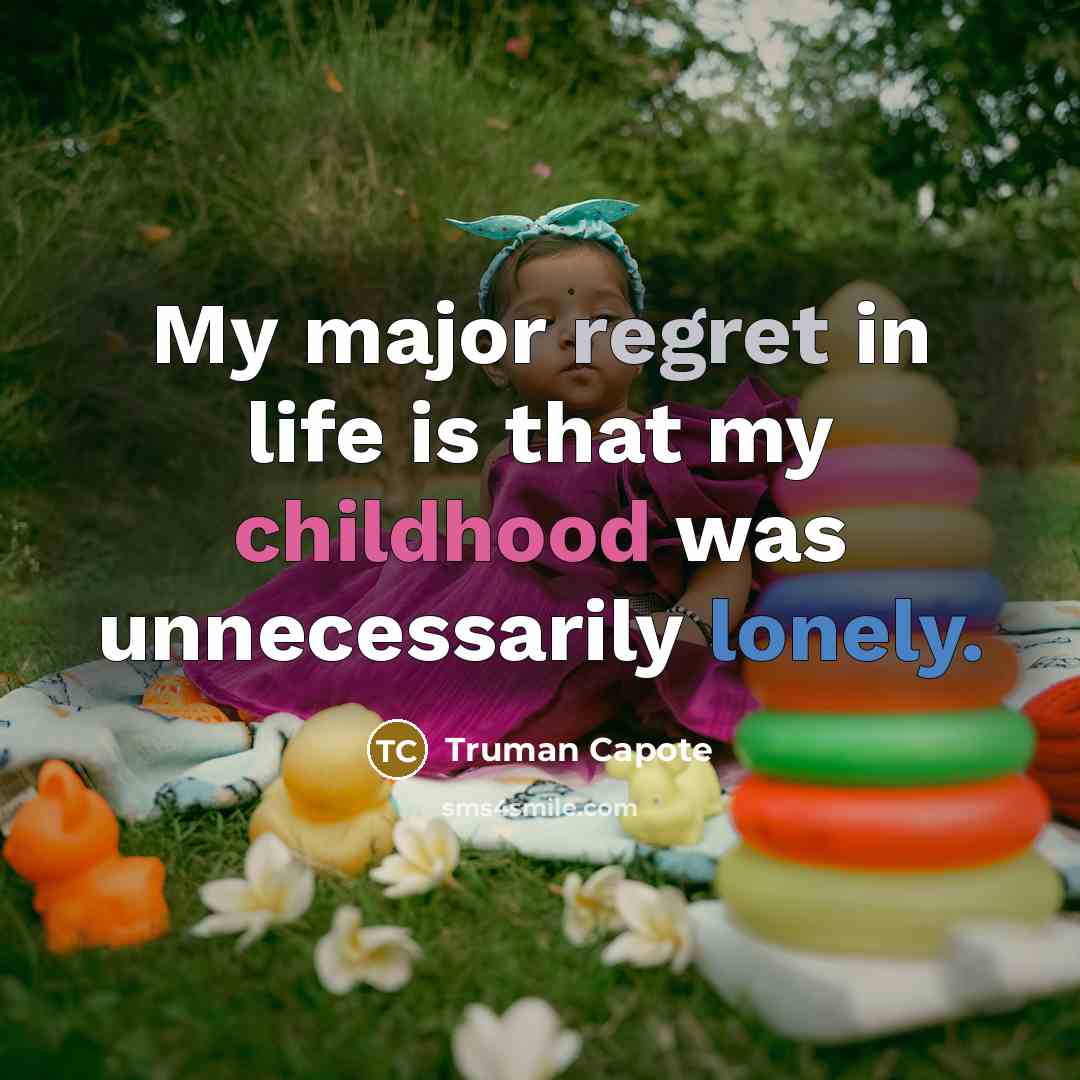 “My major regret in life is that my childhood was…” quote by Truman Capote