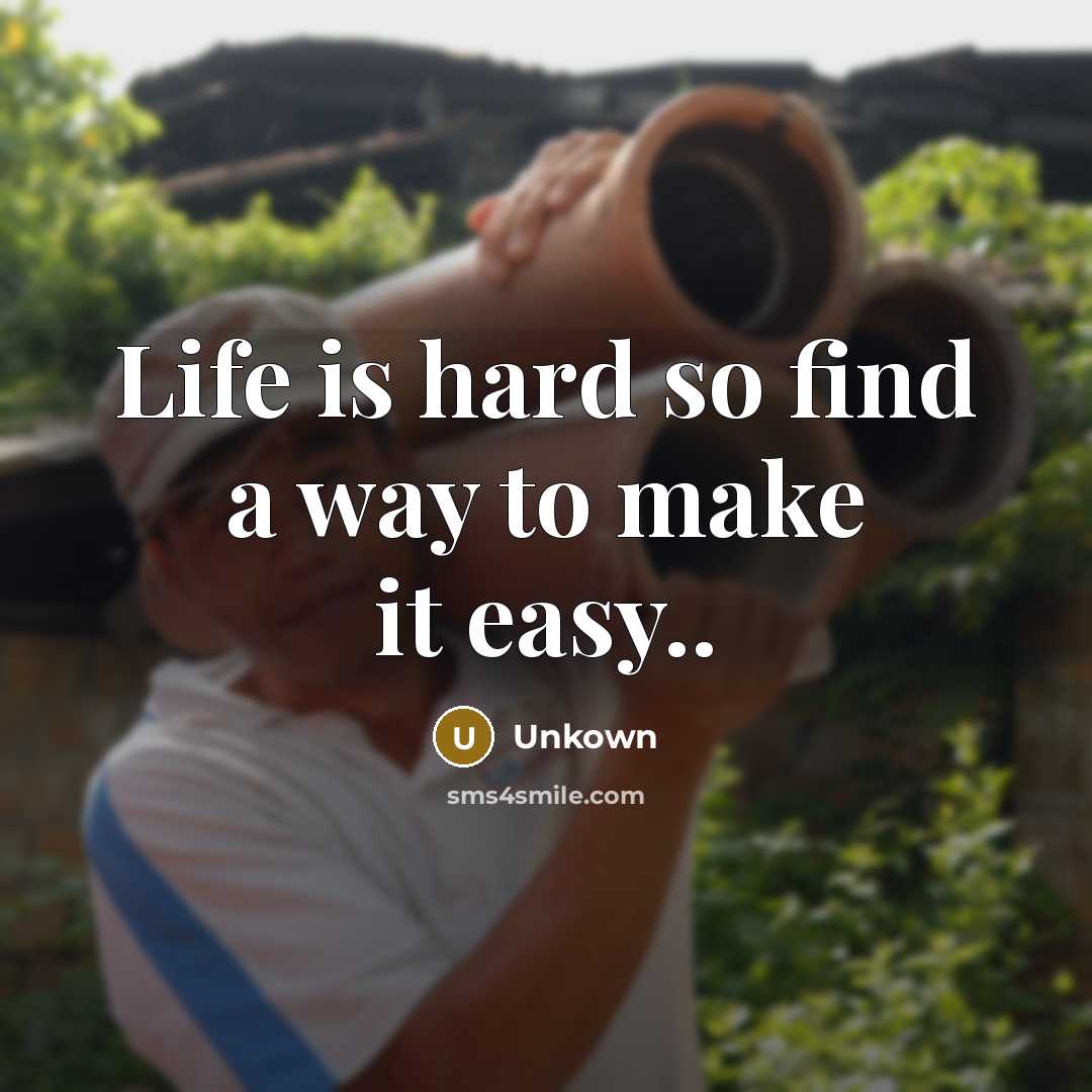 “Life is hard so find a way to make it…” quote by Unkown